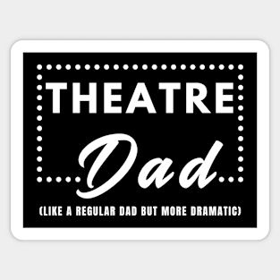 Theatre Dad: Like a Regular Dad But More Dramatic Sticker
